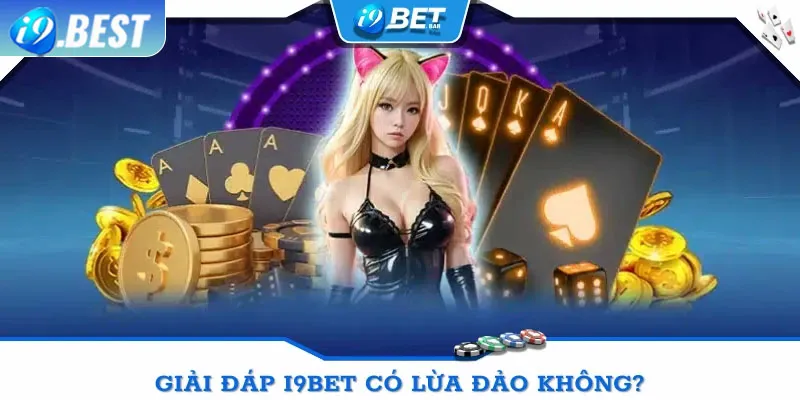 Đánh giá I9Bet có lừa đảo không thông qua hệ thống game