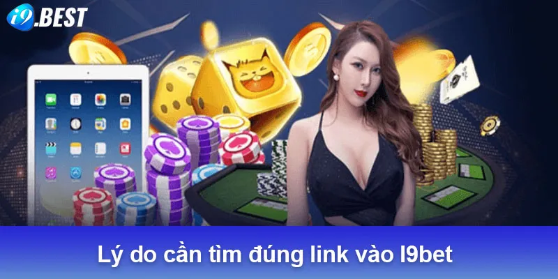 Lý do cần tìm đúng link vào I9bet