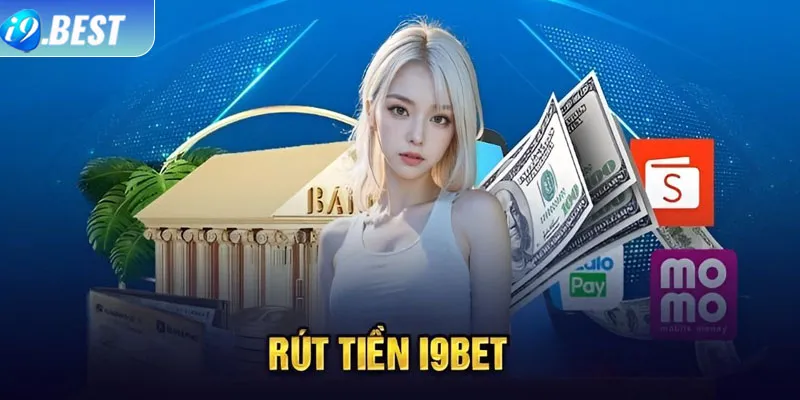 Các phương thức rút tiền I9Bet ưa chuộng nhất